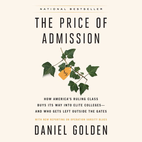 The Price of Admission: How America's Ruling Class Buys Its Way into Elite Colleges--and Who Gets Left Outside the Gates