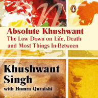 Absolute Khushwant: The Low-Down on Life, Death, and Most Things In-Between