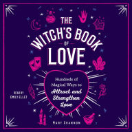 The Witch's Book of Love: Hundreds of Magical Ways to Attract and Strengthen Love