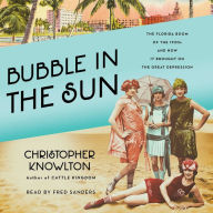 Bubble in the Sun: The Florida Boom of the 1920s and How It Brought on the Great Depression