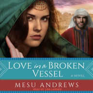 Love in a Broken Vessel: A Novel