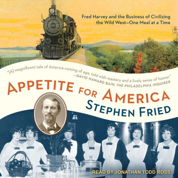 Appetite for America: Fred Harvey and the Business of Civilizing the Wild West - One Meal at a Time