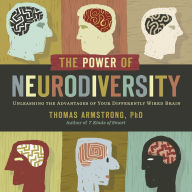 The Power of Neurodiversity: Unleashing the Advantages of Your Differently Wired Brain (published in hardcover as Neurodiversity)