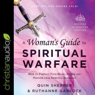 A Woman's Guide to Spiritual Warfare: How to Protect Your Home, Family and Friends from Spiritual Darkness