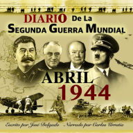 Diario de la Segunda Guerra Mundial: Abril 1944