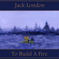To Build A Fire: American realism at it's brutal best.