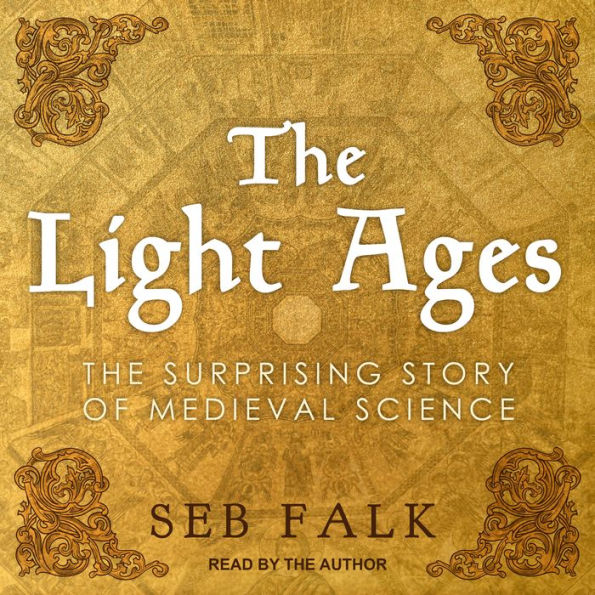 The Light Ages: The Surprising Story of Medieval Science