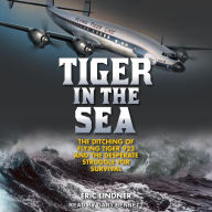 Tiger in the Sea: The Ditching of Flying Tiger 923 and the Desperate Struggle for Survival