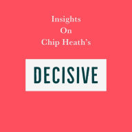 Insights on Chip Heath's Decisive