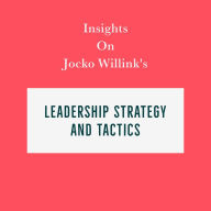 Insights on Jocko Willink's Leadership Strategy and Tactics