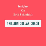 Insights on Eric Schmidt's Trillion Dollar Coach