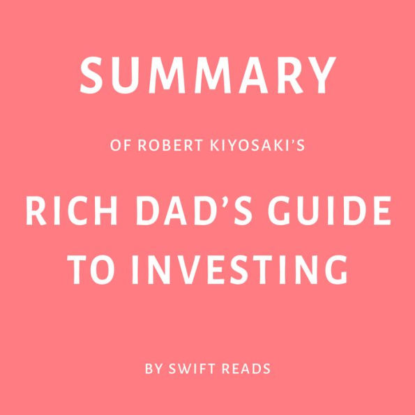 Summary of Robert Kiyosaki's Rich Dad's Guide to Investing