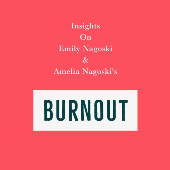 Insights on Emily Nagoski & Amelia Nagoski's Burnout