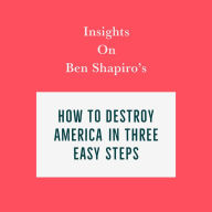 Insights on Ben Shapiro's How to Destroy America in Three Easy Steps