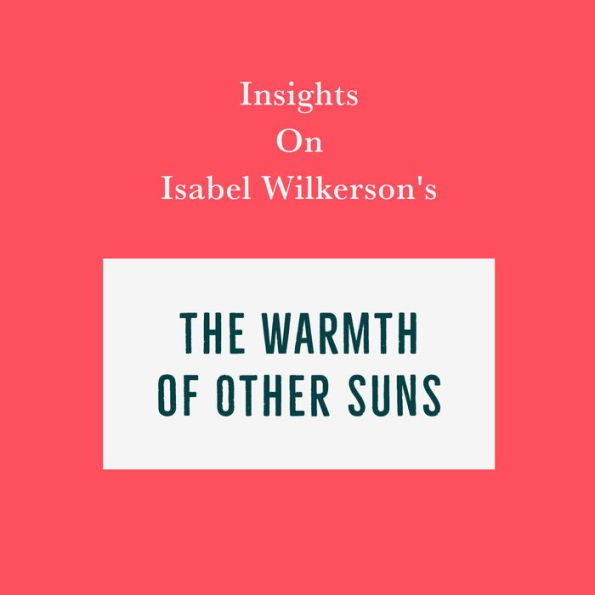 Insights on Isabel Wilkerson's The Warmth of Other Suns