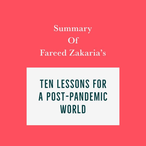 Summary of Fareed Zakaria's Ten Lessons for a Post-Pandemic World