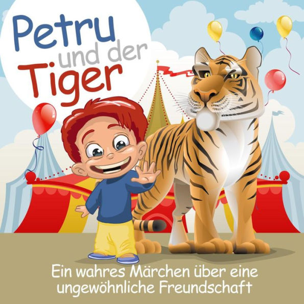 Petru und der Tiger: Eine wahre Geschichte über eine ungewöhnliche Freundschaft (Abridged)