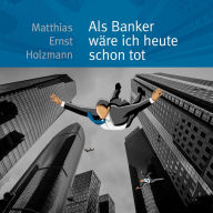 Als Banker wäre ich heute schon tot