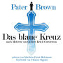 Pater Brown - Das Blaue Kreuz: nach Motiven von Gilbert Keith Chesterton, Bearbeitet von Thomas Tippner (Abridged)