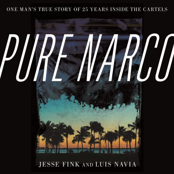 Pure Narco: One Man's True Story of 25 Years Inside the Cartels