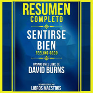 Resumen Completo: Sentirse Bien (Feeling Good) - Basado En El Libro De David Burns (Abridged)