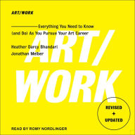 Art/Work: Everything You Need to Know (and Do) As You Pursue Your Art Career