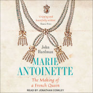 Marie-Antoinette: The Making of a French Queen