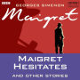 Maigret Hesitates & Other Stories