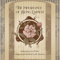 The Importance of Being Earnest: Classic Tales Edition