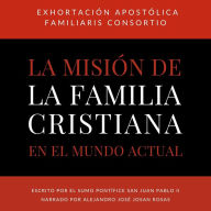 Exhortacion Apostolica Familiaris Consortio: Sobre La Mision De La Familia Cristiana En El Mundo Actual (Abridged)