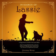 In Search of Lassie: A Dog Owners Guide to the Lassie Myth