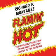 Flamin' Hot: The Incredible True Story of One Man's Rise from Janitor to Top Executive