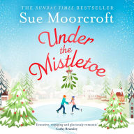 Under the Mistletoe: A heartwarming feel-good Christmas romance to escape with from The Sunday Times Fiction Bestseller