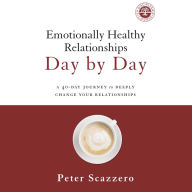 Emotionally Healthy Relationships Day by Day: A 40-Day Journey to Deeply Change Your Relationships