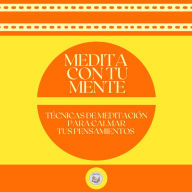 Medita con tu Mente: Técnica de meditación para calmar tus pensamientos