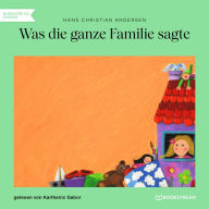 Was die ganze Familie sagte (Ungekürzt)