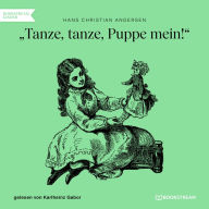 Tanze, tanze, Puppe mein! (Ungekürzt)