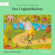 Das Unglaublichste (Ungekürzt)