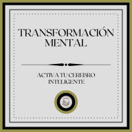 Transformación Mental: Activa tu cerebro inteligente