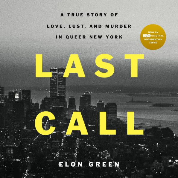 Last Call: A True Story of Love, Lust, and Murder in Queer New York