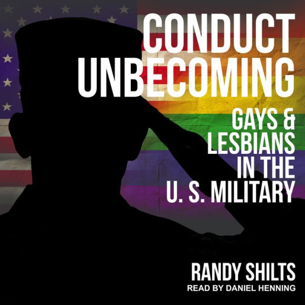 Conduct Unbecoming: Gays & Lesbians in the U.S. Military