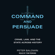 Command and Persuade: Crime, Law, and the State across History