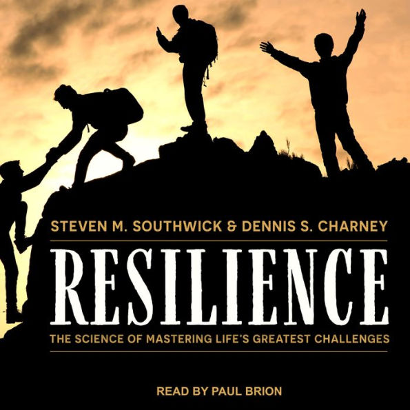 Resilience: The Science of Mastering Life's Greatest Challenges