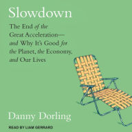 Slowdown: The End of the Great Acceleration-and Why It's Good for the Planet, the Economy, and Our Lives