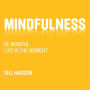 Mindfulness: Be mindful. Live in the Moment.