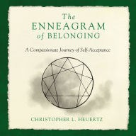 The Enneagram of Belonging: A Compassionate Journey of Self-Acceptance