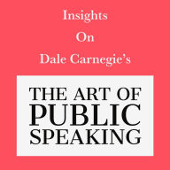 Insights on Dale Carnegie's The Art of Public Speaking