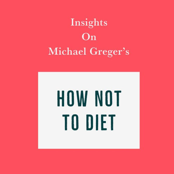 Insights on Michael Greger's How Not to Diet