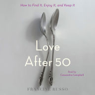 Love After 50: How to Find It, Enjoy It, and Keep It