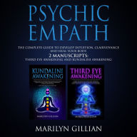 Psychic Empath: The Complete Guide to Develop Intuition, Clairvoyance and Heal Your Body - 2 Manuscripts: Third Eye Awakening and Kundalini Awakening